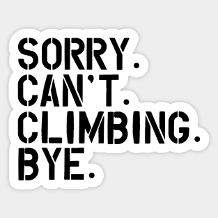 Climbing - Sorry. Can't. Climbing. Bye. Sticker